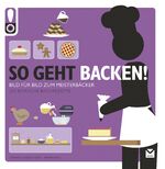 ISBN 9783868035872: So geht Backen! - Das ultimative Anleitungsbuch