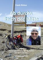 Ab durchs Reich der Mitte - fast 10000 km - alleine von China in den Hunsrück - mit dem Fahrrad ; ein Reisebericht