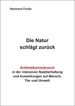 ISBN 9783868057669: Die Natur schlägt zurück - Antibiotikamissbrauch in der intensiven Nutztierhaltung und Auswirkungen auf Mensch, Tier und Umwelt