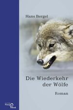 Hans Bergel: Die Wiederkehr der Wölfe Hans Bergel: Die Wiederkehr der Wölfe
