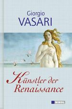 ISBN 9783868200768: Künstler der Renaissance. Lebensbeschreibungen der ausgezeichneten italienischen Baumeister, Maler und Bildhauer.