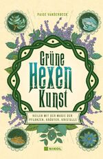 ISBN 9783868206494: Grüne Hexenkunst - heilen mit der Magie der Pflanzen, Kräuter, Kristalle  *** als Geschenk geeignet ***