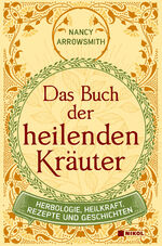 ISBN 9783868206838: Das Buch der heilenden Kräuter – Herbologie, Heilkraft, Rezepte und Geschichten