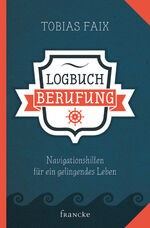 ISBN 9783868274110: Logbuch Berufung - Navigationshilfen für ein gelingendes Leben