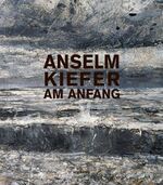 ISBN 9783868321043: Anselm Kiefer: Am Anfang: Katalog zur Ausstellung in der Kunst- und Ausstellungshalle der Bundesrepublik Deutschland, 2012.