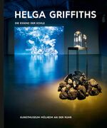 ISBN 9783868324754: Kunst & Kohle. Helga Griffiths - Die Essenz der Kohle - Katalog zur Ausstellung im Kunstmuseum Mühlheim an der Ruhr