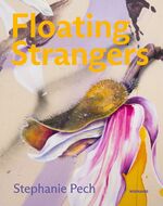 ISBN 9783868327434: Stephanie Pech. Floating Strangers - Katalog zur Ausstellung im Osthaus Museum Hagen 2023