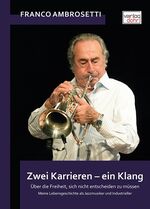 ISBN 9783868461510: Zwei Karrieren - ein Klang - Über die Freiheit, sich nicht entscheiden zu müssen. Meine Lebensgeschichte als Jazzmusiker und Industrieller