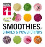 Smoothies, Shakes & Powerdrinks - 180 Ideen für mehr Spaß im Glas