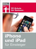 ISBN 9783868512144: iPhone und iPad für Einsteiger - PC-Schule für Senioren