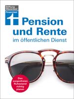 ISBN 9783868513660: Pension und Rente im öffentlichen Dienst - Den sorgenfreien Ruhestand richtig planen