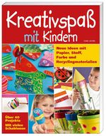 ISBN 9783868523553: Kreativspaß mit Kindern – Neue Ideen mit Papier, Stoff, Farbe und Recyclingmaterialien