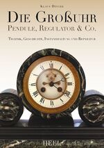 Die Großuhr - Pendule, Regulator & Co.