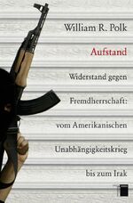 ISBN 9783868542103: Aufstand - Widerstand gegen Fremdherrschaft: vom Amerikanischen Unabhängigkeitskrieg bis zum Irak