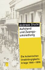 ISBN 9783868542523: Aufstand und Zwangsumsiedlung - Die kubanischen Unabhängigkeitskriege 1868-1898