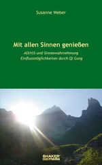 ISBN 9783868581799: Mit allen Sinnen genießen - AD(H)S und Sinneswahrnehmung. Einflussmöglichkeiten durch Qi Gong