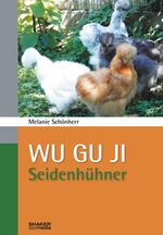 ISBN 9783868587418: Wu Gu Ji | Seidenhühner | Melanie Schönherr | Taschenbuch | 74 S. | Deutsch | 2012 | Shaker Media | EAN 9783868587418