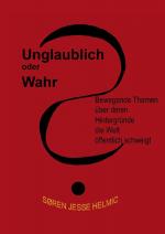 ISBN 9783868703429: Unglaublich oder wahr? - Bewegende Themen, über deren Hintergründe die Welt öffentlich schweigt