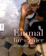 ISBN 9783868730340: Einmal für immer - Das große Fest der Liebe - Heiraten mit Stil