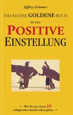 ISBN 9783868810042: Das kleine goldene Buch für eine positive Einstellung - Wie Sie mit einem Ja! Erfolgreicher durchs Leben gehen