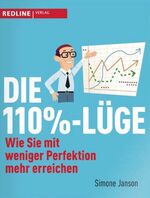 ISBN 9783868810271: Die 110% - Lüge. : Wie Sie mit weniger Perfektion mehr erreichen