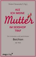 ISBN 9783868820164: Als ich meine Mutter im Sexshop traf – Die intimsten und peinlichsten Beichten der Welt