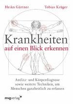 ISBN 9783868824490: Krankheiten auf einen Blick erkennen - Antlitz- und Körperdiagnose sowie weitere Techniken, um Menschen ganzheitlich zu erfassen