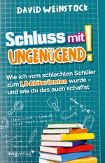 Schluss mit ungenügend! - Wie ich vom schlechten Schüler zum 1,0-Abiturienten wurde - und wie du das auch schaffst