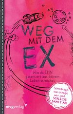 ISBN 9783868827873: Weg mit dem Ex – Wie Du IHN garantiert aus deinem Leben streichst