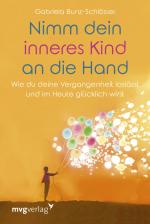 ISBN 9783868828900: Nimm dein inneres Kind an die Hand - Wie du deine Vergangenheit loslässt und im Heute glücklich wirst