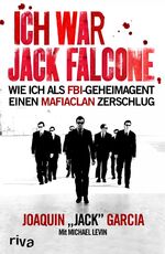 Ich war Jack Falcone - Wie ich als FBI-Geheimagent einen Mafiaclan zerschlug