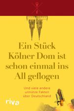 ISBN 9783868836011: Ein Stück Kölner Dom ist schon einmal ins All geflogen - Und viele andere unnütze Fakten über Deutschland