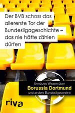 ISBN 9783868837360: Der BVB schoss das allererste Tor der Bundesligageschichte - das nie hätte zählen dürfen - Unnützes Wissen über Borussia Dortmund und andere Bundesligavereine