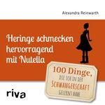 Heringe schmecken hervorragend mit Nutella - 100 Dinge, die ich in der Schwangerschaft gelernt habe