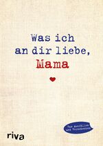 ISBN 9783868838688: Was ich an dir liebe, Mama - Eine originelle Liebeserklärung zum Ausfüllen und Verschenken. Das perfekte Geschenk/Geschenkidee für Muttertag, Weihnachten und Geburtstag