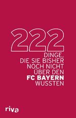 ISBN 9783868839043: 222 Dinge, die Sie bisher noch nicht über den FC Bayern wussten