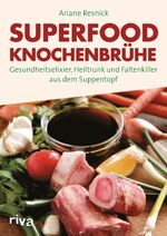 ISBN 9783868839081: Superfood Knochenbrühe : Gesundheitselixier, Heiltrunk und Faltenkiller aus dem Suppentopf