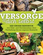 ISBN 9783868839548: Versorge dich selbst: Das große Handbuch – von Obst- und Gemüseanbau über Tierhaltung bis zur eigenen Kosmetik