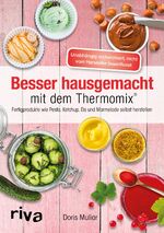 ISBN 9783868839814: Besser hausgemacht mit dem Thermomix® - Beliebte Fertigprodukte wie Pesto, Ketchup, Eis, Marmelade selbst herstellen