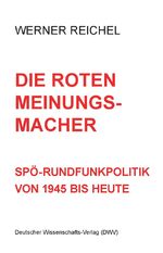 ISBN 9783868880465: Die roten Meinungsmacher. SPÖ-Rundfunkpolitik von 1945 bis heute