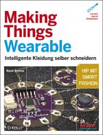 ISBN 9783868991918: Making Things Wearable - Intelligente Kleidung selber schneidern