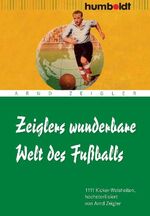 ISBN 9783869101576: Zeiglers wunderbare Welt des Fußballs - 1111 Kickerweisheiten