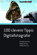 ISBN 9783869101958: 100 clevere Tipps: Digitalfotografie: Aufnahmetechnik, Bildgestaltung, Bildbearbeitung (humboldt - Freizeit & Hobby)