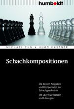 Schachkompositionen - Die besten Aufgaben und Komponisten der Schachgeschichte. Mit über 500 Rätseln und Lösungen