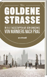 ISBN 9783869137360: Die Goldene Strasse - 11 1/2 Tagesetappen auf dem Königsweg von Nürnberg nach Prag SIGNIERT