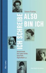 ISBN 9783869151854: Ich schreibe, also bin ich – Hannah Arendt, Else Lasker-Schüler, Sylvia Plath, Virginia Woolf u.a.