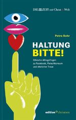 Haltung, bitte! - Ethische Alltagsfragen zu Facebook, Fleischkonsum und ehelicher Treue