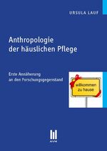 ISBN 9783869246413: Anthropologie der häuslichen Pflege - Erste Annäherung an den Forschungsgegenstand