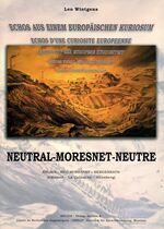 ISBN 9783869330242: Neutral-Moresnet-Neutre : Grundlage der Gemeinde Kelmis - Neu-Moresnet - Hergenrath - Echos aus einem europäischen Kuriosum Centre de Recherches Linguistiques, OBELIT. Leo Wintgens. Unter Mitarb. von Willy Bastin ... / Documents d'histoire ; 2