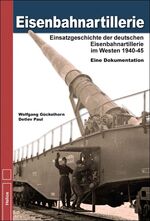 ISBN 9783869331164: Eisenbahnartillerie - Einsatzgeschichte der deutschen Eisenbahnartillerie im Westen 1940 bis 1945 - Eine Dokumentation